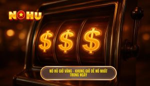 thumb - nổ hũ giờ vàng – khung giờ dễ nổ nhất trong ngày