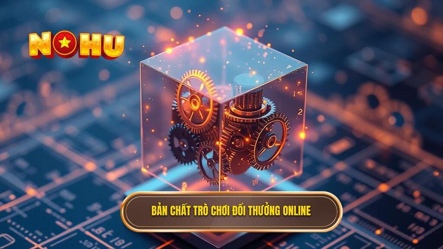 Bản chất trò chơi đổi thưởng online