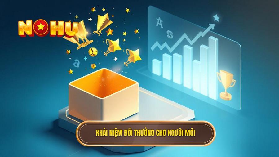 Khái niệm đổi thưởng cho người mới