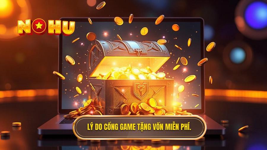 Tại sao các cổng game lại tặng vốn miễn phí?