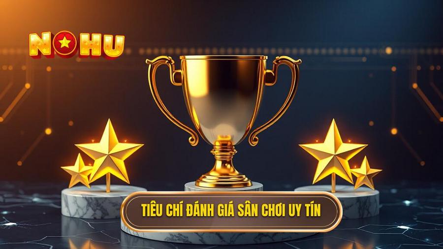 2. Tiêu chí đánh giá sân chơi uy tín
