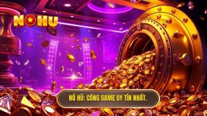 Game nổ hũ đổi thưởng uy tín nhất hiện nay - Top 1 NỔ HŨ 2024