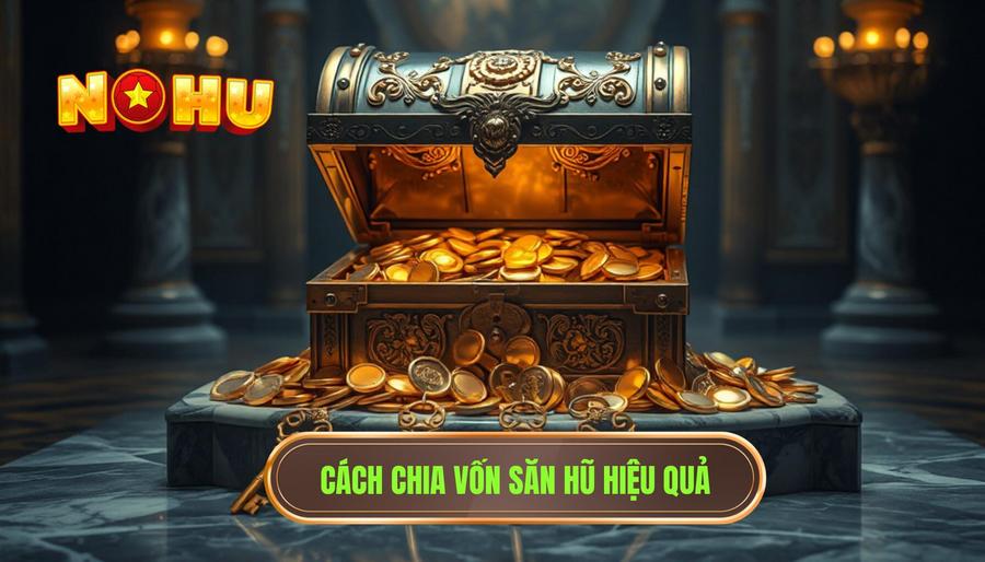 Tại sao cần biết cách chia vốn săn hũ hiệu quả?