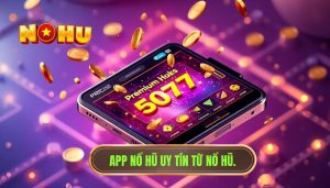App nổ hũ uy tín từ NỔ HŨ.