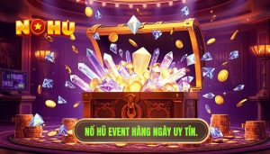 Nổ hũ Event hàng ngày uy tín.